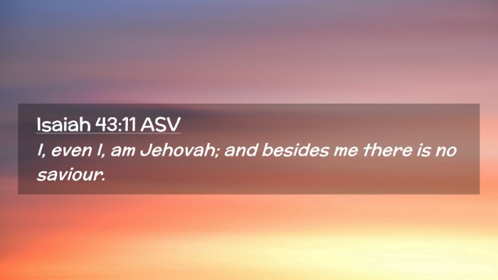 Picture 02 - Isaiah 43:11 ASV Desktop Wallpaper - I, even I, am Jehovah; and besides me there is no - Desktop Bible Verse Wallpaper