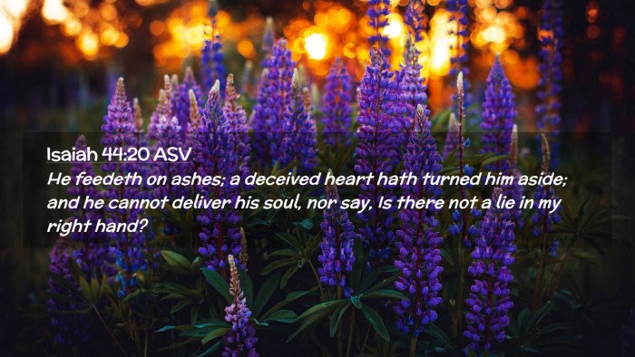 Picture 02 - Isaiah 44:20 ASV Desktop Wallpaper - He feedeth on ashes; a deceived heart hath turned - Desktop Bible Verse Wallpaper