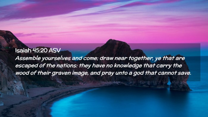 Picture 02 - Isaiah 45:20 ASV Desktop Wallpaper - Assemble yourselves and come; draw near together, - Desktop Bible Verse Wallpaper