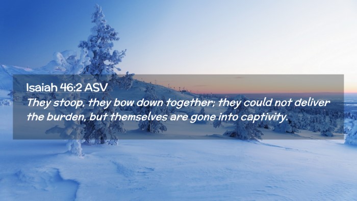 Picture 02 - Isaiah 46:2 ASV Desktop Wallpaper - They stoop, they bow down together; they could - Desktop Bible Verse Wallpaper