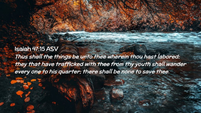 Picture 02 - Isaiah 47:15 ASV Desktop Wallpaper - Thus shall the things be unto thee wherein thou - Desktop Bible Verse Wallpaper