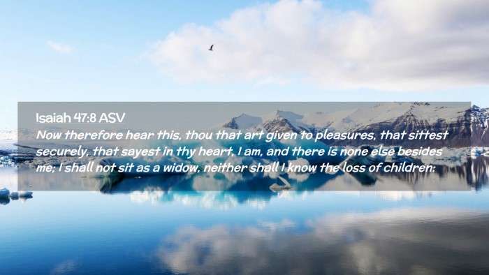 Picture 02 - Isaiah 47:8 ASV Desktop Wallpaper - Now therefore hear this, thou that art given to - Desktop Bible Verse Wallpaper