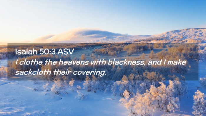 Picture 02 - Isaiah 50:3 ASV Desktop Wallpaper - I clothe the heavens with blackness, and I make - Desktop Bible Verse Wallpaper