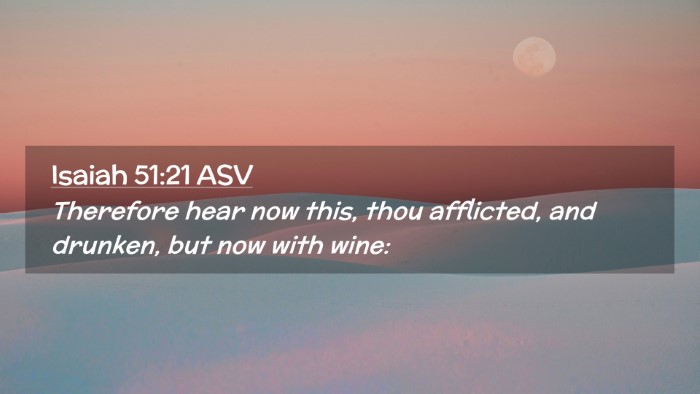 Picture 02 - Isaiah 51:21 ASV Desktop Wallpaper - Therefore hear now this, thou afflicted, and - Desktop Bible Verse Wallpaper