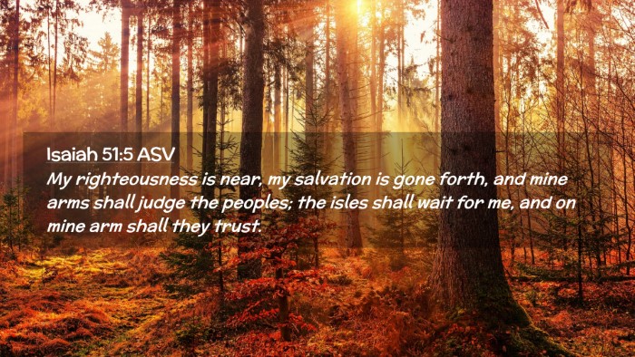Picture 02 - Isaiah 51:5 ASV Desktop Wallpaper - My righteousness is near, my salvation is gone - Desktop Bible Verse Wallpaper
