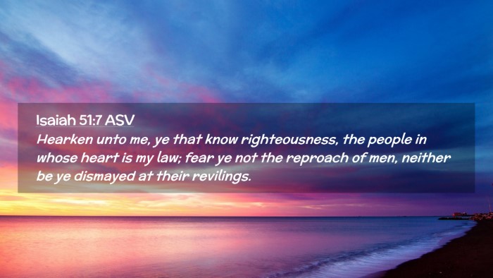 Picture 02 - Isaiah 51:7 ASV Desktop Wallpaper - Hearken unto me, ye that know righteousness, the - Desktop Bible Verse Wallpaper