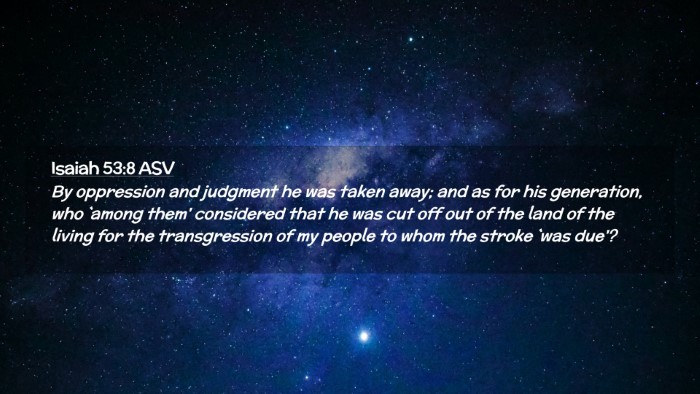 Picture 02 - Isaiah 53:8 ASV Desktop Wallpaper - By oppression and judgment he was taken away; and - Desktop Bible Verse Wallpaper