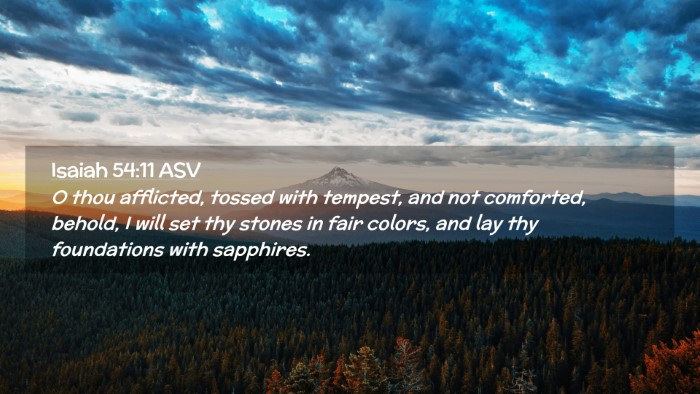 Picture 02 - Isaiah 54:11 ASV Desktop Wallpaper - O thou afflicted, tossed with tempest, and not - Desktop Bible Verse Wallpaper