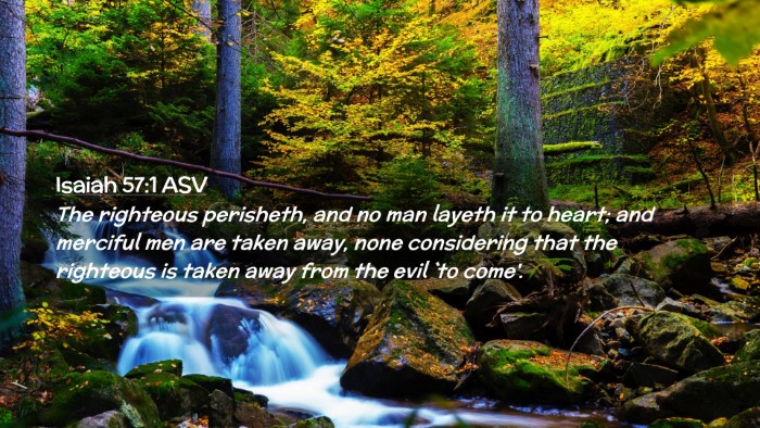 Picture 02 - Isaiah 57:1 ASV Desktop Wallpaper - The righteous perisheth, and no man layeth it to - Desktop Bible Verse Wallpaper