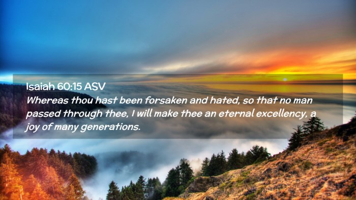 Picture 02 - Isaiah 60:15 ASV Desktop Wallpaper - Whereas thou hast been forsaken and hated, so - Desktop Bible Verse Wallpaper