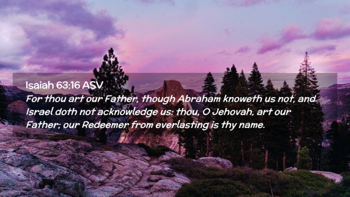 Picture 02 - Isaiah 63:16 ASV Desktop Wallpaper - For thou art our Father, though Abraham knoweth - Desktop Bible Verse Wallpaper