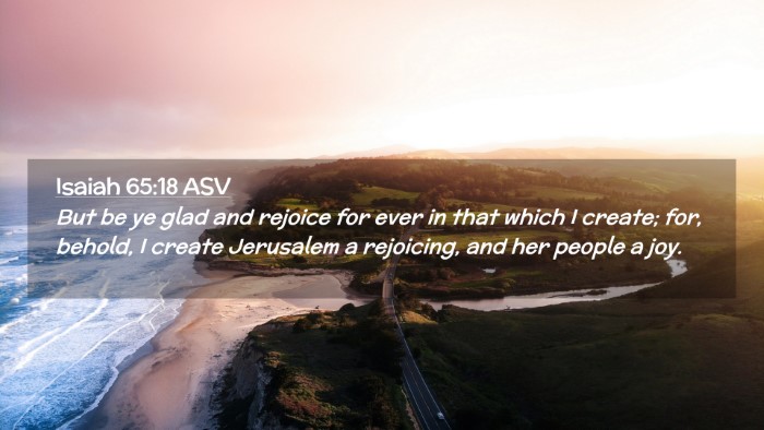 Picture 02 - Isaiah 65:18 ASV Desktop Wallpaper - But be ye glad and rejoice for ever in that which - Desktop Bible Verse Wallpaper