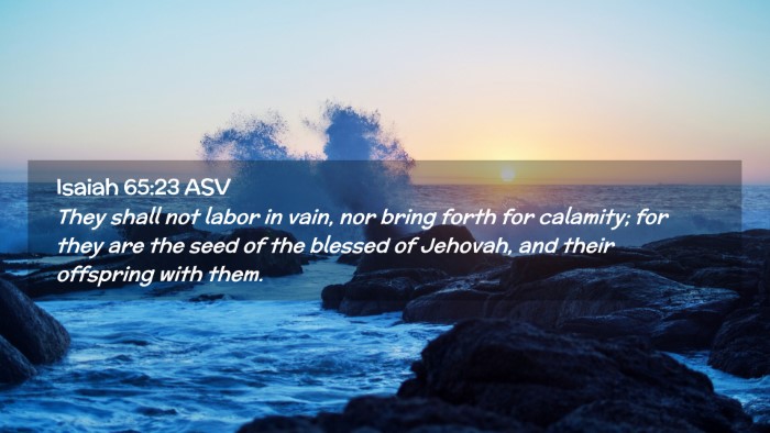 Picture 02 - Isaiah 65:23 ASV Desktop Wallpaper - They shall not labor in vain, nor bring forth for - Desktop Bible Verse Wallpaper