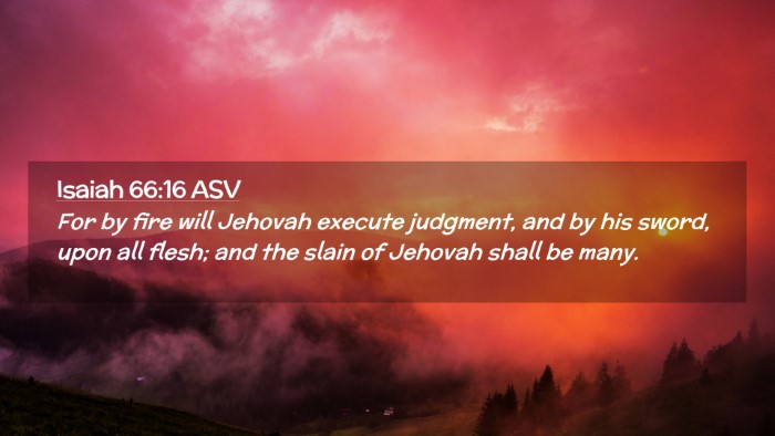 Picture 02 - Isaiah 66:16 ASV Desktop Wallpaper - For by fire will Jehovah execute judgment, and by - Desktop Bible Verse Wallpaper