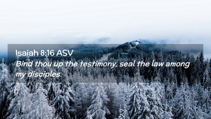 Picture 02 - Isaiah 8:16 ASV Desktop Wallpaper - Bind thou up the testimony, seal the law among my - Desktop Bible Verse Wallpaper