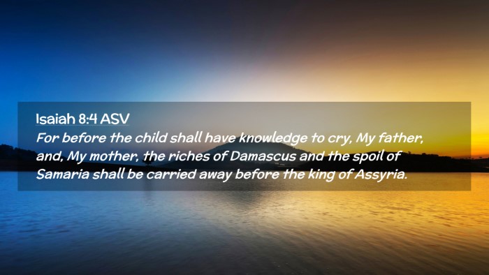 Picture 02 - Isaiah 8:4 ASV Desktop Wallpaper - For before the child shall have knowledge to cry, - Desktop Bible Verse Wallpaper