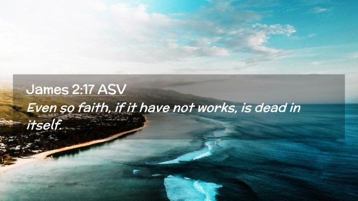 Picture 02 - James 2:17 ASV Desktop Wallpaper - Even so faith, if it have not works, is dead in - Desktop Bible Verse Wallpaper