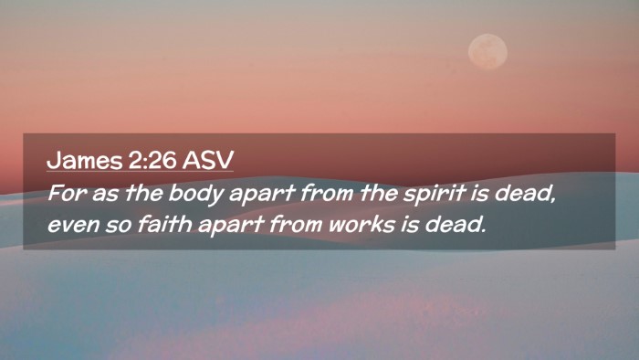 Picture 02 - James 2:26 ASV Desktop Wallpaper - For as the body apart from the spirit is dead, - Desktop Bible Verse Wallpaper