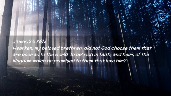 Picture 02 - James 2:5 ASV Desktop Wallpaper - Hearken, my beloved brethren; did not God choose - Desktop Bible Verse Wallpaper