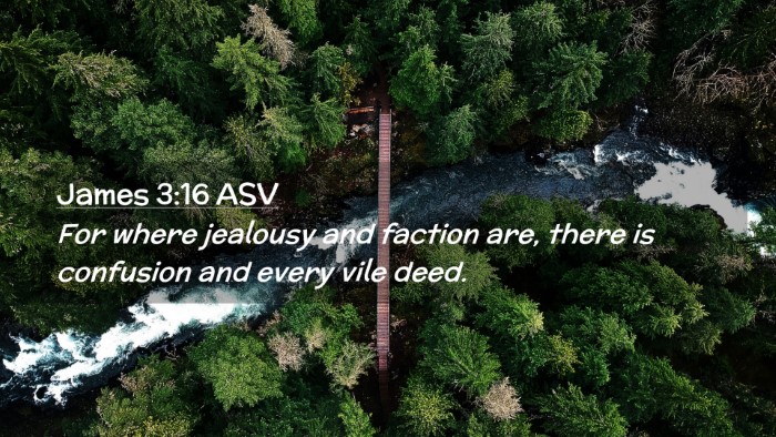Picture 02 - James 3:16 ASV Desktop Wallpaper - For where jealousy and faction are, there is - Desktop Bible Verse Wallpaper