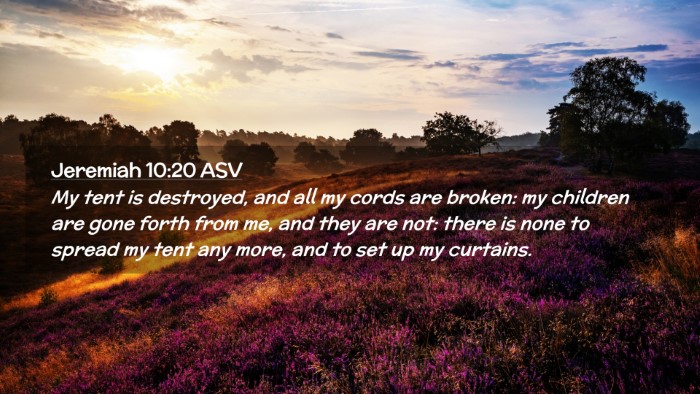 Picture 02 - Jeremiah 10:20 ASV Desktop Wallpaper - My tent is destroyed, and all my cords are - Desktop Bible Verse Wallpaper