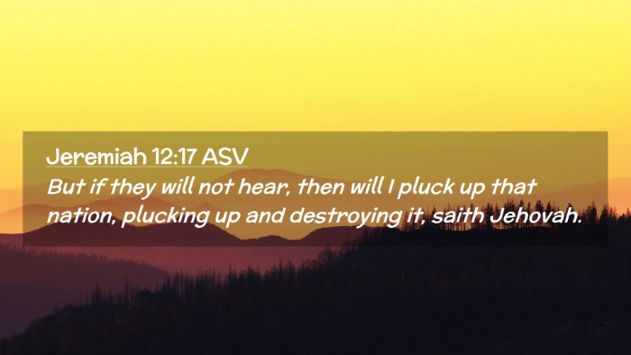 Picture 02 - Jeremiah 12:17 ASV Desktop Wallpaper - But if they will not hear, then will I pluck up - Desktop Bible Verse Wallpaper