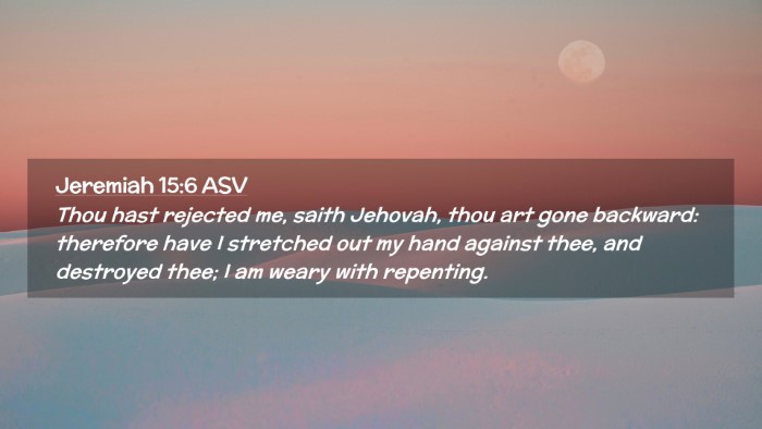 Picture 02 - Jeremiah 15:6 ASV Desktop Wallpaper - Thou hast rejected me, saith Jehovah, thou art - Desktop Bible Verse Wallpaper