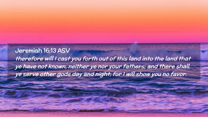 Picture 02 - Jeremiah 16:13 ASV Desktop Wallpaper - therefore will I cast you forth out of this land - Desktop Bible Verse Wallpaper