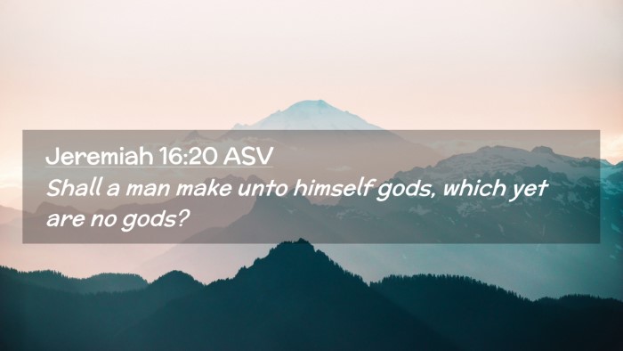 Picture 02 - Jeremiah 16:20 ASV Desktop Wallpaper - Shall a man make unto himself gods, which yet are - Desktop Bible Verse Wallpaper