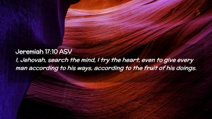 Picture 02 - Jeremiah 17:10 ASV Desktop Wallpaper - I, Jehovah, search the mind, I try the heart, - Desktop Bible Verse Wallpaper