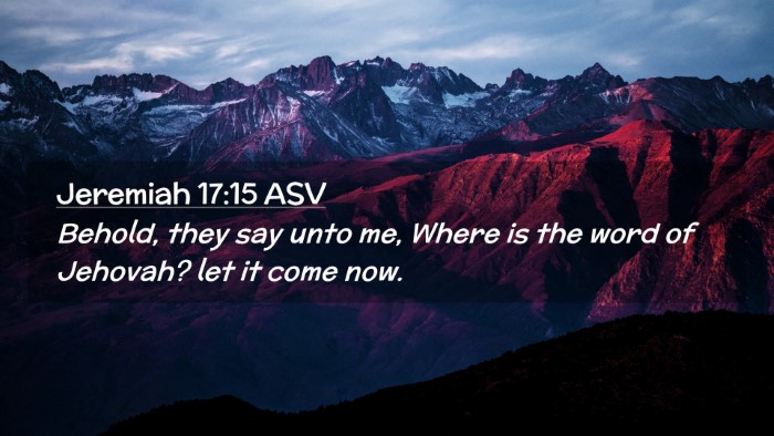 Picture 02 - Jeremiah 17:15 ASV Desktop Wallpaper - Behold, they say unto me, Where is the word of - Desktop Bible Verse Wallpaper