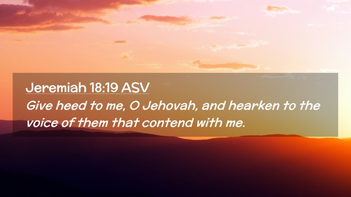 Picture 02 - Jeremiah 18:19 ASV Desktop Wallpaper - Give heed to me, O Jehovah, and hearken to the - Desktop Bible Verse Wallpaper