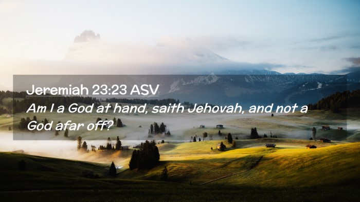 Picture 02 - Jeremiah 23:23 ASV Desktop Wallpaper - Am I a God at hand, saith Jehovah, and not a God - Desktop Bible Verse Wallpaper