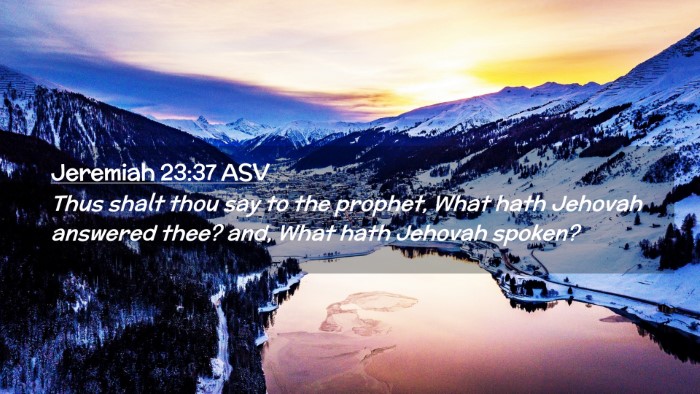 Picture 02 - Jeremiah 23:37 ASV Desktop Wallpaper - Thus shalt thou say to the prophet, What hath - Desktop Bible Verse Wallpaper