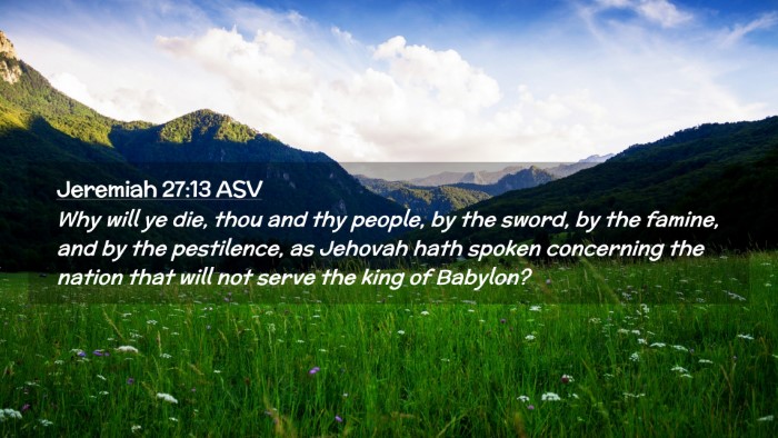 Picture 02 - Jeremiah 27:13 ASV Desktop Wallpaper - Why will ye die, thou and thy people, by the - Desktop Bible Verse Wallpaper