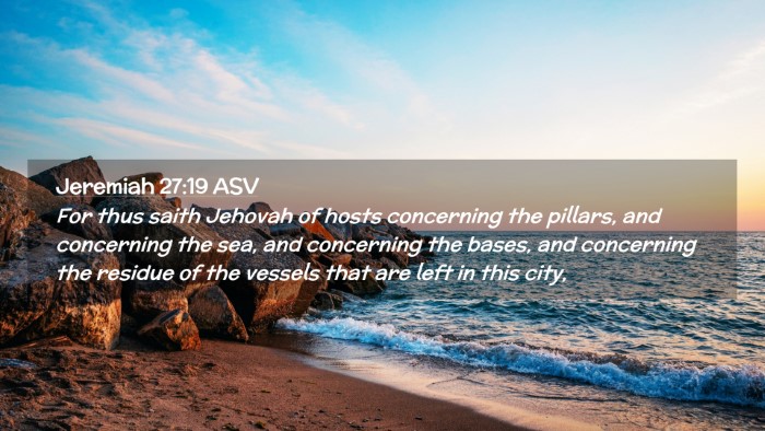 Picture 02 - Jeremiah 27:19 ASV Desktop Wallpaper - For thus saith Jehovah of hosts concerning the - Desktop Bible Verse Wallpaper