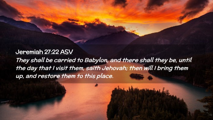 Picture 02 - Jeremiah 27:22 ASV Desktop Wallpaper - They shall be carried to Babylon, and there shall - Desktop Bible Verse Wallpaper
