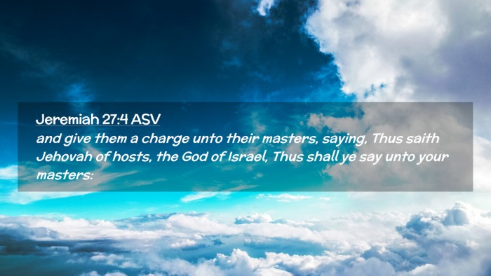 Picture 02 - Jeremiah 27:4 ASV Desktop Wallpaper - and give them a charge unto their masters, - Desktop Bible Verse Wallpaper