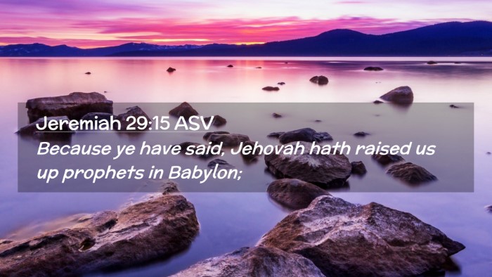 Picture 02 - Jeremiah 29:15 ASV Desktop Wallpaper - Because ye have said, Jehovah hath raised us up - Desktop Bible Verse Wallpaper