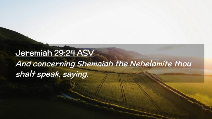Picture 02 - Jeremiah 29:24 ASV Desktop Wallpaper - And concerning Shemaiah the Nehelamite thou shalt - Desktop Bible Verse Wallpaper