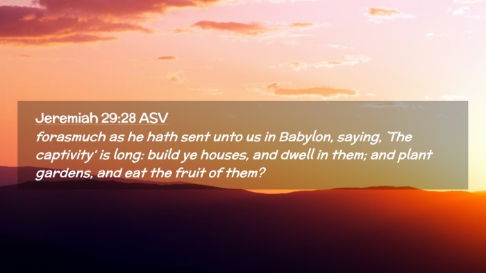 Picture 02 - Jeremiah 29:28 ASV Desktop Wallpaper - forasmuch as he hath sent unto us in Babylon, - Desktop Bible Verse Wallpaper
