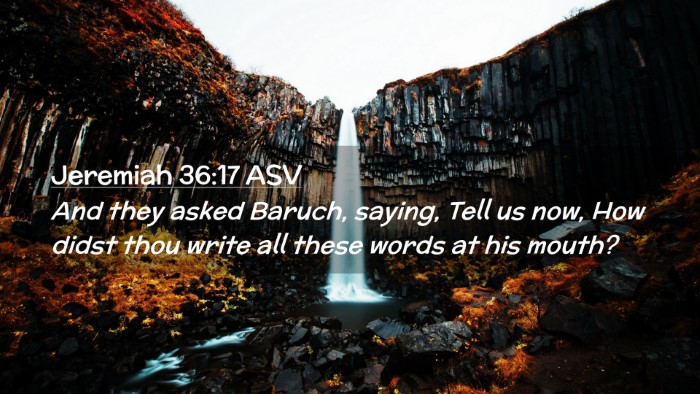 Picture 02 - Jeremiah 36:17 ASV Desktop Wallpaper - And they asked Baruch, saying, Tell us now, How - Desktop Bible Verse Wallpaper