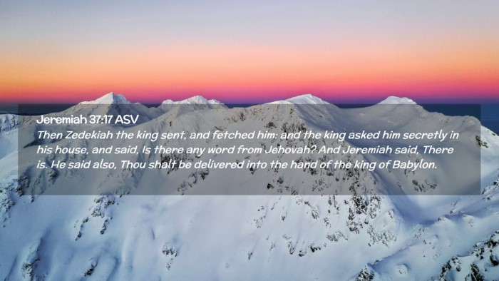 Picture 02 - Jeremiah 37:17 ASV Desktop Wallpaper - Then Zedekiah the king sent, and fetched him: and - Desktop Bible Verse Wallpaper