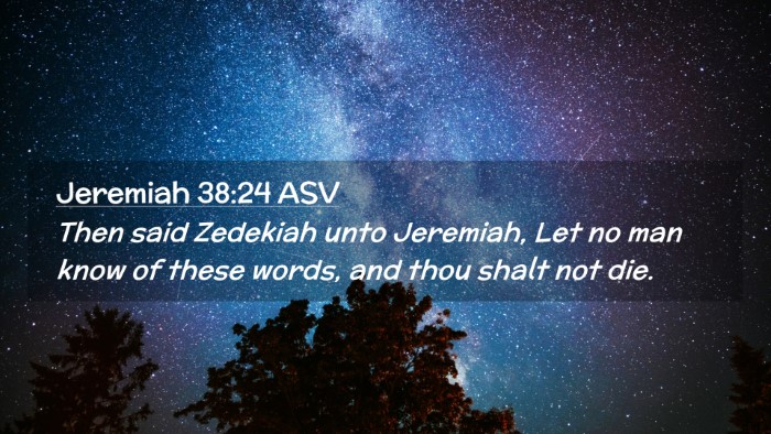 Picture 02 - Jeremiah 38:24 ASV Desktop Wallpaper - Then said Zedekiah unto Jeremiah, Let no man know - Desktop Bible Verse Wallpaper