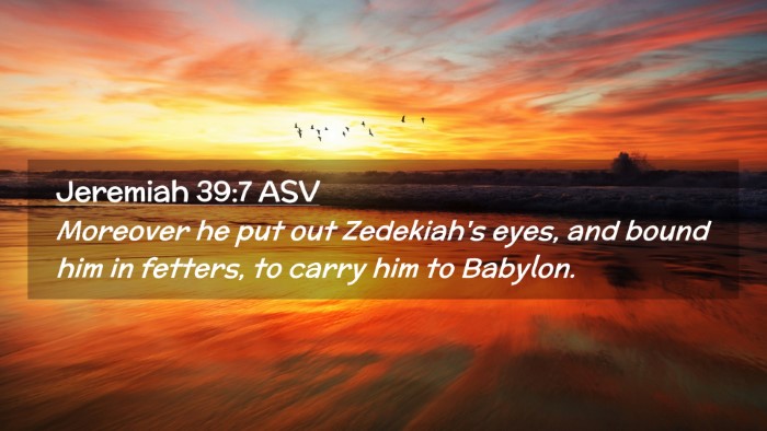 Picture 02 - Jeremiah 39:7 ASV Desktop Wallpaper - Moreover he put out Zedekiah's eyes, and bound - Desktop Bible Verse Wallpaper
