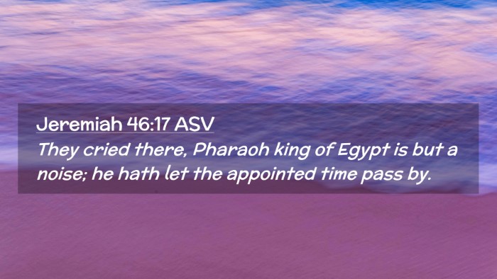 Picture 02 - Jeremiah 46:17 ASV Desktop Wallpaper - They cried there, Pharaoh king of Egypt is but a - Desktop Bible Verse Wallpaper