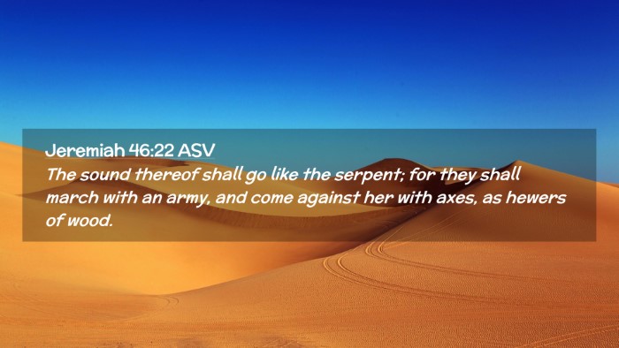 Picture 02 - Jeremiah 46:22 ASV Desktop Wallpaper - The sound thereof shall go like the serpent; for - Desktop Bible Verse Wallpaper