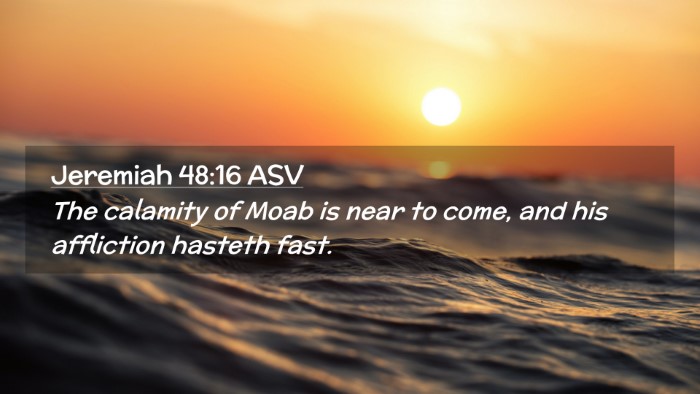 Picture 02 - Jeremiah 48:16 ASV Desktop Wallpaper - The calamity of Moab is near to come, and his - Desktop Bible Verse Wallpaper