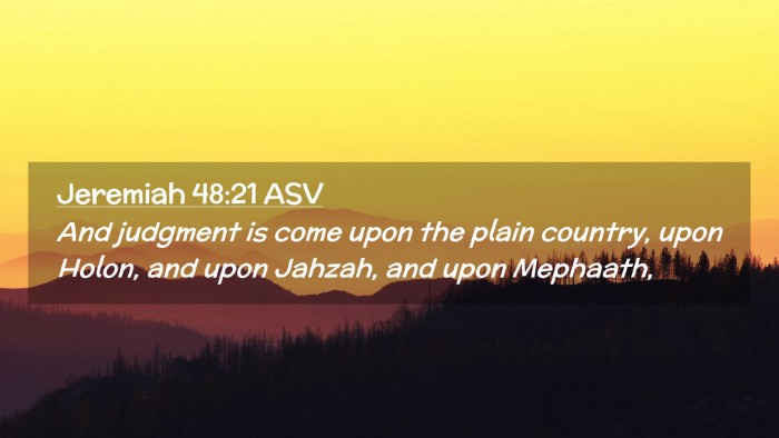 Picture 02 - Jeremiah 48:21 ASV Desktop Wallpaper - And judgment is come upon the plain country, upon - Desktop Bible Verse Wallpaper