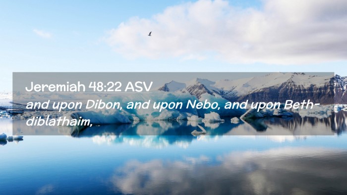 Picture 02 - Jeremiah 48:22 ASV Desktop Wallpaper - and upon Dibon, and upon Nebo, and upon - Desktop Bible Verse Wallpaper